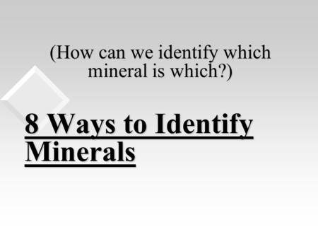(How can we identify which mineral is which?)