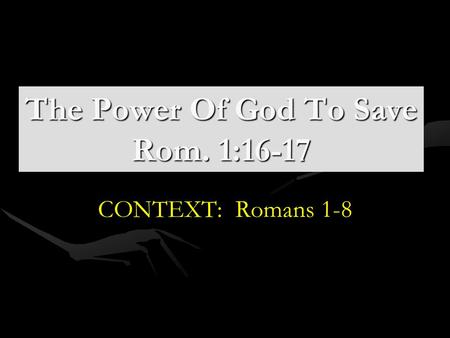The Power Of God To Save Rom. 1:16-17