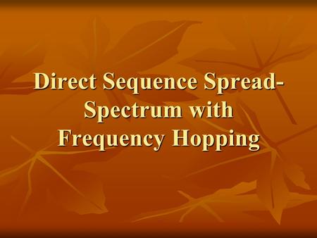 Direct Sequence Spread- Spectrum with Frequency Hopping.