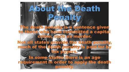 About the Death Penalty The death penalty is a sentence given to those who have committed a capital crime, such as murder. Not all states provide the death.