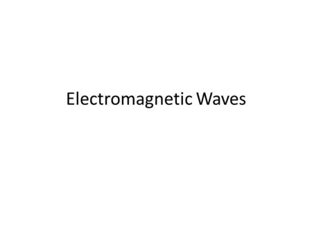 Electromagnetic Waves. Electromagnetic waves are simply oscillating electric and magnetic fields where the they move at right angles to each other and.