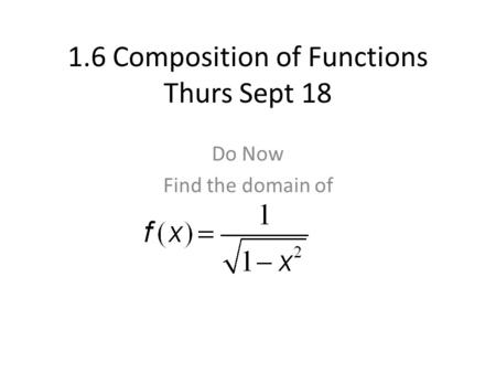 1.6 Composition of Functions Thurs Sept 18