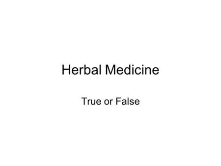 Herbal Medicine True or False. Ginseng