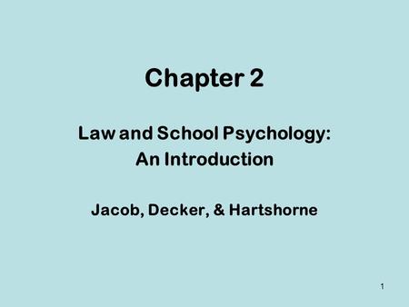 Chapter 2 Law and School Psychology: An Introduction Jacob, Decker, & Hartshorne 1.