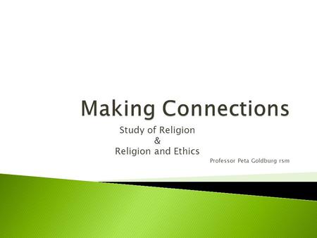 Study of Religion & Religion and Ethics Professor Peta Goldburg rsm.