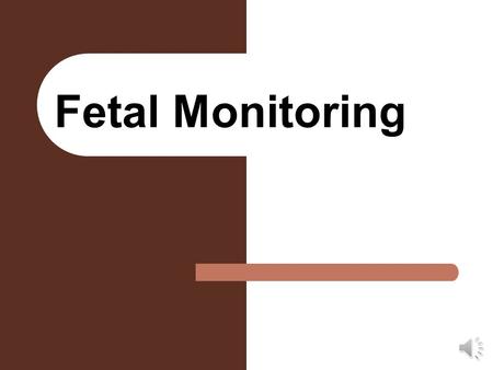 Fetal Monitoring Ultrasonography Monitoring: Chorionic sac during embryonic period placental and fetal size multiple births abnormal presentations biparietal.
