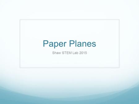 Paper Planes Shaw STEM Lab 2015.