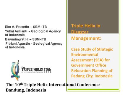 Triple Helix in Disaster Management: Case Study of Strategic Environmental Assessment (SEA) for Government Office Relocation Planning of Padang City, Indonesia.