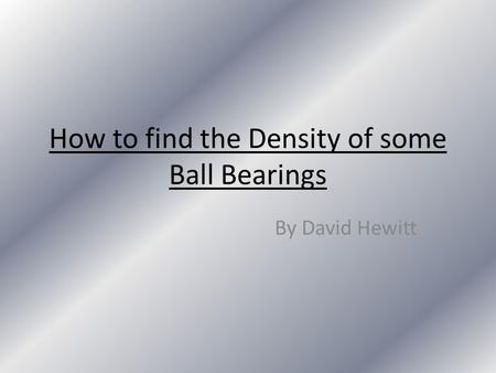 How to find the Density of some Ball Bearings