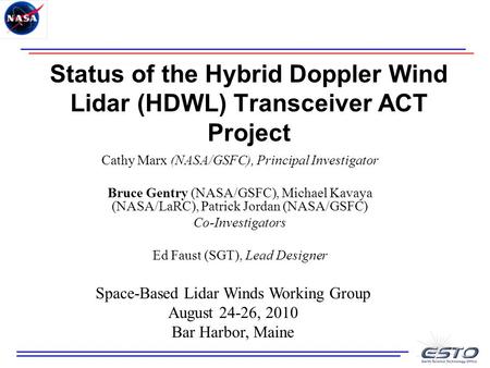 Status of the Hybrid Doppler Wind Lidar (HDWL) Transceiver ACT Project Cathy Marx (NASA/GSFC), Principal Investigator Bruce Gentry (NASA/GSFC), Michael.