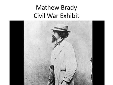 Mathew Brady Civil War Exhibit. Abraham Lincoln, 1860: Lincoln posed for Brady in New York on February 27, 1860, the day he delivered a campaign speech.
