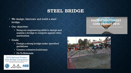 STEEL BRIDGE We design, fabricate and build a steel bridge. We design, fabricate and build a steel bridge. Our objective: Our objective: Using our engineering.