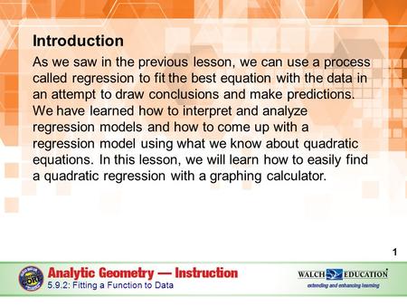 Introduction As we saw in the previous lesson, we can use a process called regression to fit the best equation with the data in an attempt to draw conclusions.