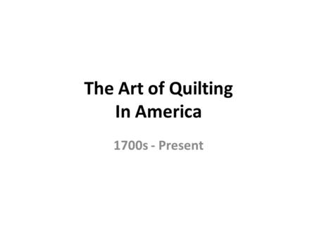 The Art of Quilting In America