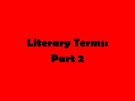 Literary Terms: Part 2. Literary Terms Review First let’s review the literary terms we have learned so far… Setting (consists of two things) 1) Time 2)