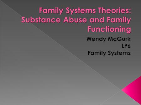  The purpose of this presentation is to show how substance abuse effects the family system. It should answers some question you might have about how.