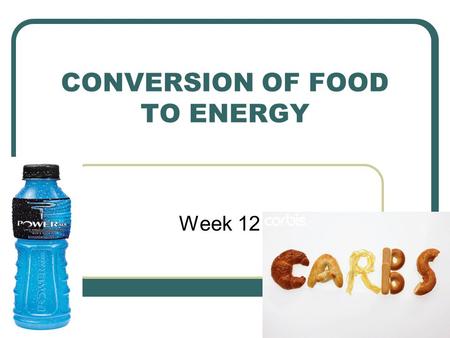 CONVERSION OF FOOD TO ENERGY Week 12. What you need to know… What happens when CHO break down? How are CHO used? What is the glycemic index? High GI &