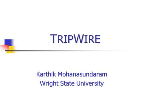 T RIP W IRE Karthik Mohanasundaram Wright State University.