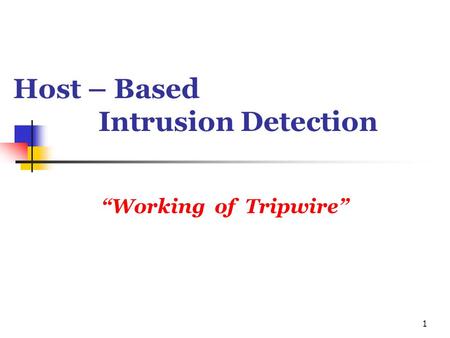 1 Host – Based Intrusion Detection “Working of Tripwire”
