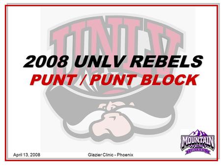 April 13, 2008Glazier Clinic - Phoenix 2008 UNLV REBELS PUNT / PUNT BLOCK.