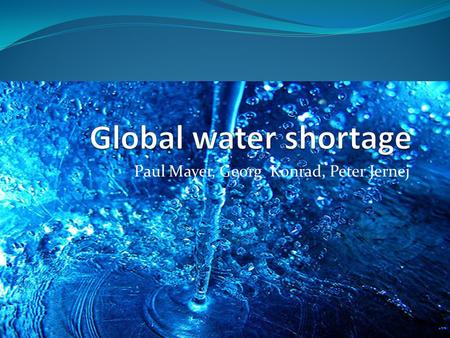 Paul Mayer, Georg Konrad, Peter Jernej. Actual water situation.