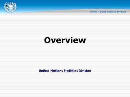 United Nations Statistics Division Overview. Overview  Of the many classifications in the Family, five reference classifications will be discussed at.