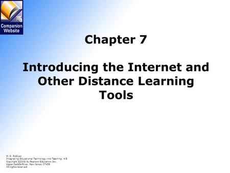 Chapter 7 Introducing the Internet and Other Distance Learning Tools M. D. Roblyer Integrating Educational Technology into Teaching, 4/E Copyright © 2006.
