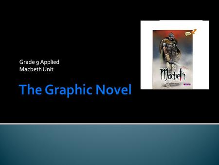 Grade 9 Applied Macbeth Unit.  Today, the graphic novel is the fastest growing literary genre in North America.