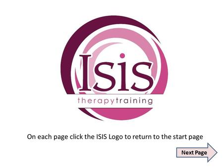 On each page click the ISIS Logo to return to the start page Next Page.