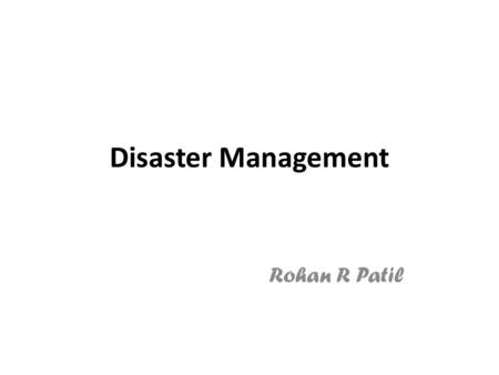 Disaster Management Rohan R Patil. Introduction India is one of the most disaster prone countries. On an average about 5000 people die 51 million are.