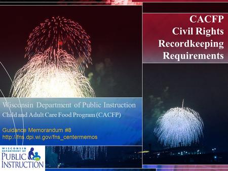 CACFP Civil Rights Recordkeeping Requirements Wisconsin Department of Public Instruction Child and Adult Care Food Program (CACFP) Guidance Memorandum.
