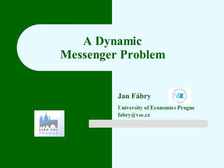 A Dynamic Messenger Problem Jan Fábry University of Economics Prague