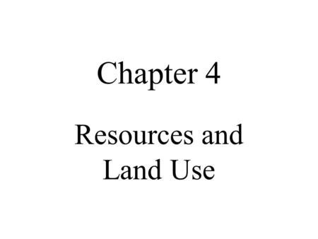 Chapter 4 Resources and Land Use.