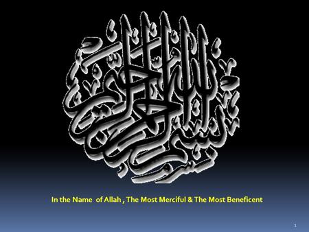 In the Name of Allah, The Most Merciful & The Most Beneficent 1.