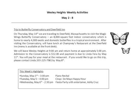 Wesley Heights Weekly Activities May 2 - 8 Trip to Butterfly Conservatory and Deerfield Inn On Thursday, May 14 th we are traveling to Deerfield, Massachusetts.