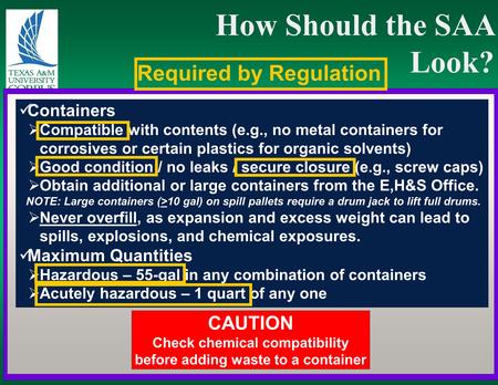 How Should the SAA Look? Containers  Compatible with contents (e.g., no metal containers for corrosives or certain plastics for organic solvents)  Good.