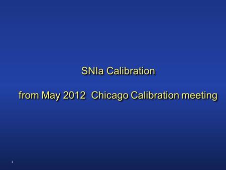 1 SNIa Calibration from May 2012 Chicago Calibration meeting.