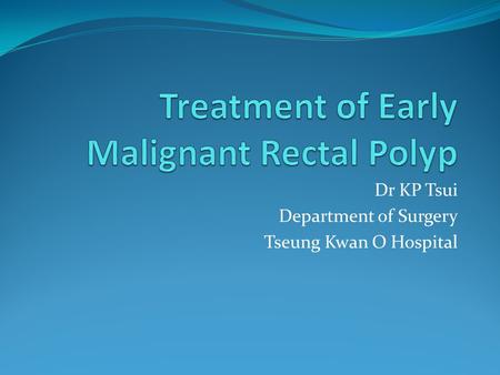 Treatment of Early Malignant Rectal Polyp