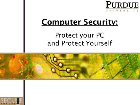 1 Computer Security: Protect your PC and Protect Yourself.