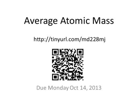 Average Atomic Mass Due Monday Oct 14, 2013