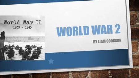 WORLD WAR 2 BY LIAM COOKSON. WHICH COUNTRIES WERE THE MAIN PARTICIPANTS IN THE WAR? ITALY GERMANY JAPAN BRITAIN FRANCE AUSTRALIA NEW ZEALAND INDIA SOVIET.