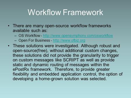 Workflow Framework There are many open-source workflow frameworks available such as: –OS Workflow -