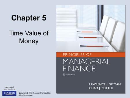 Copyright © 2012 Pearson Prentice Hall. All rights reserved. Chapter 5 Time Value of Money.