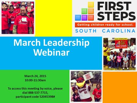 March Leadership Webinar March 24, 2015 10:00-11:30am To access this meeting by voice, please dial 888-537-7715, participant code 52045398#
