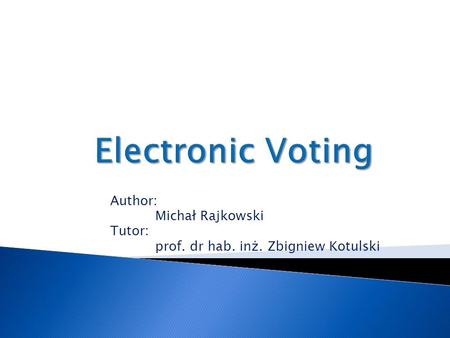 Author: Michał Rajkowski Tutor: prof. dr hab. inż. Zbigniew Kotulski.