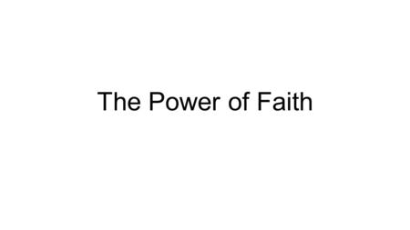 The Power of Faith. What is faith? The assurance of things hoped for, the conviction of things not seen Trusting in God to keep his promises Christian.