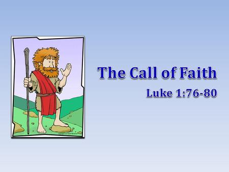 Just and holy Mark 6:20 JOHNJOHN 2 The Preaching of John His call to repentance was a call of faith His call to repentance was a call of faith To give.