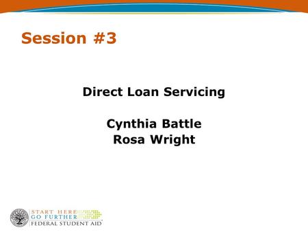 Session #3 Direct Loan Servicing Cynthia Battle Rosa Wright.