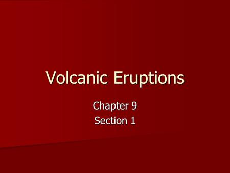 Volcanic Eruptions Chapter 9 Section 1.