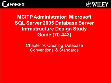 Chapter 9: Creating Database Conventions & Standards MCITP Administrator: Microsoft SQL Server 2005 Database Server Infrastructure Design Study Guide (70-443)